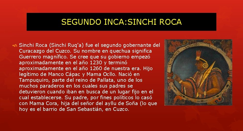 SEGUNDO INCA: SINCHI ROCA Sinchi Roca (Sinchi Ruq'a) fue el segundo gobernante del Curacazgo