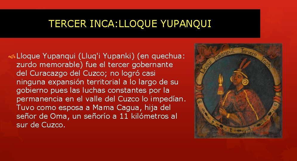 TERCER INCA: LLOQUE YUPANQUI Lloque Yupanqui (Lluq'i Yupanki) (en quechua: zurdo memorable) fue el