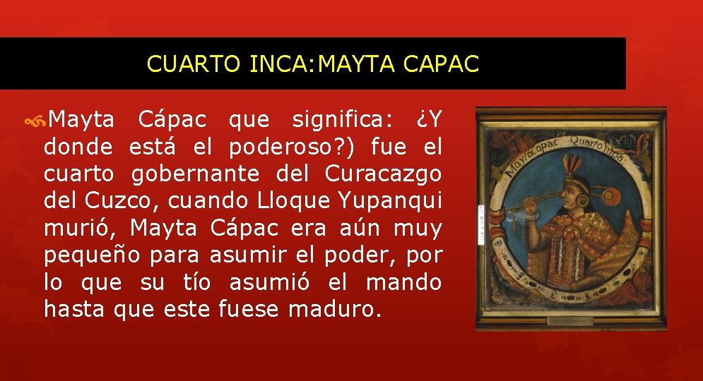 CUARTO INCA: MAYTA CAPAC Mayta Cápac que significa: ¿Y donde está el poderoso? )