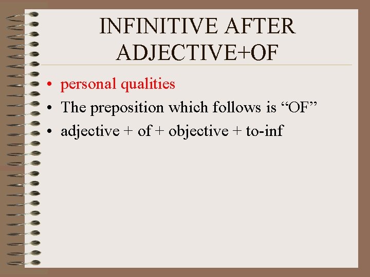 INFINITIVE AFTER ADJECTIVE+OF • personal qualities • The preposition which follows is “OF” •