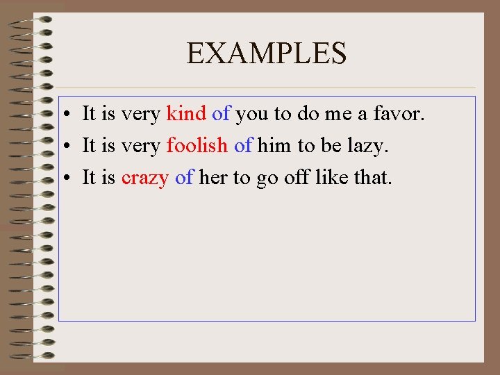 EXAMPLES • It is very kind of you to do me a favor. •