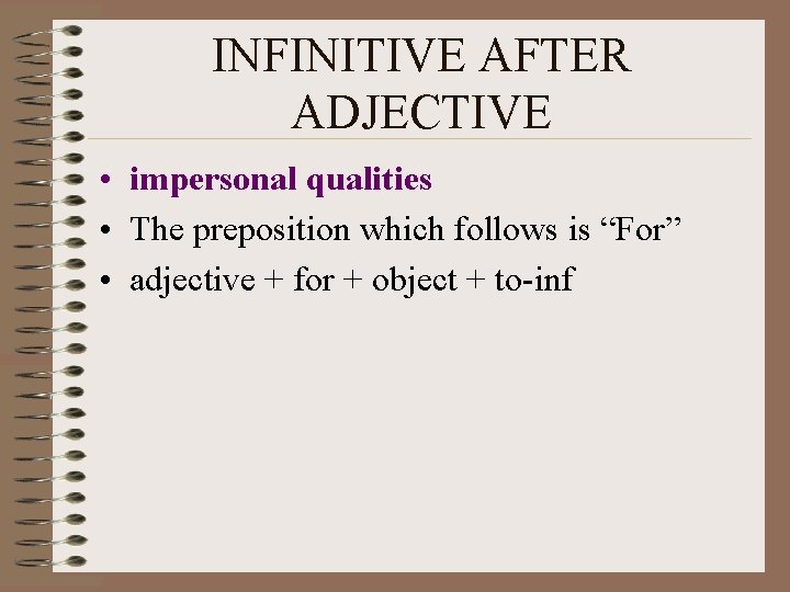 INFINITIVE AFTER ADJECTIVE • impersonal qualities • The preposition which follows is “For” •