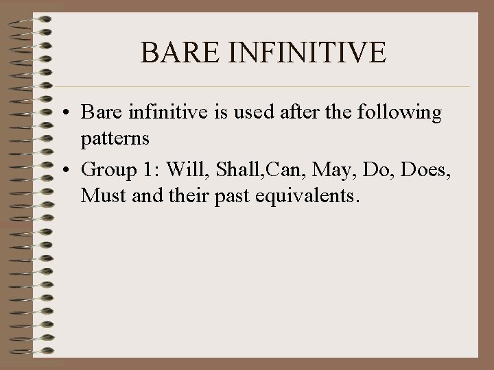 BARE INFINITIVE • Bare infinitive is used after the following patterns • Group 1: