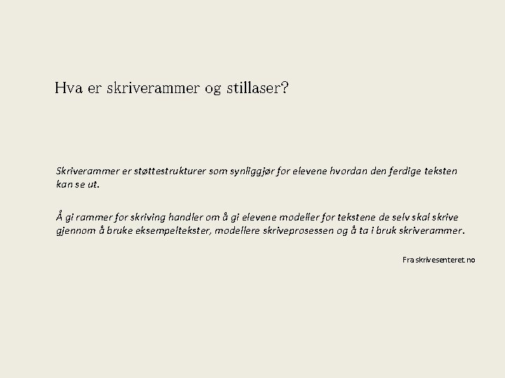 Hva er skriverammer og stillaser? Skriverammer er støttestrukturer som synliggjør for elevene hvordan den