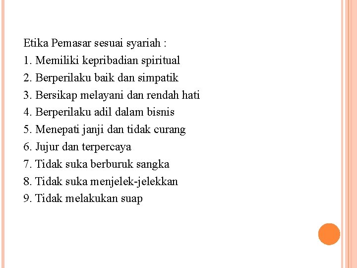 Etika Pemasar sesuai syariah : 1. Memiliki kepribadian spiritual 2. Berperilaku baik dan simpatik