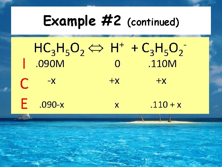 Example #2 I C E HC 3 H 5 O 2 + H .