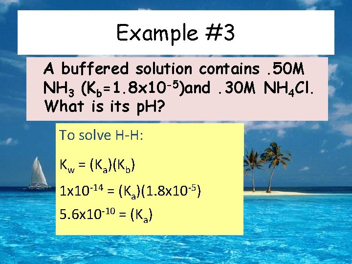Example #3 A buffered solution contains. 50 M NH 3 (Kb=1. 8 x 10