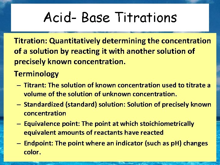 Acid- Base Titrations Titration: Quantitatively determining the concentration of a solution by reacting it