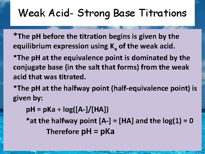 Weak Acid- Strong Base Titrations *The p. H before the titration begins is given