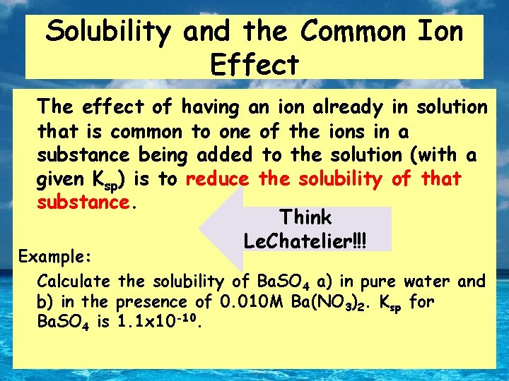 Solubility and the Common Ion Effect The effect of having an ion already in