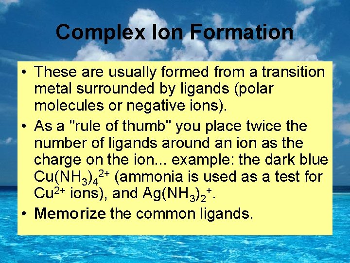 Complex Ion Formation • These are usually formed from a transition metal surrounded by