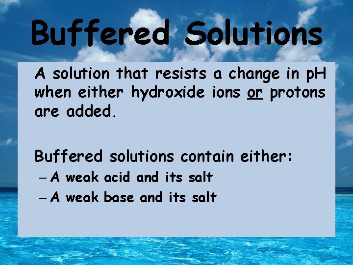 Buffered Solutions A solution that resists a change in p. H when either hydroxide