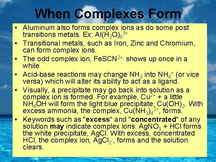 When Complexes Form • Aluminum also forms complex ions as do some post transitions