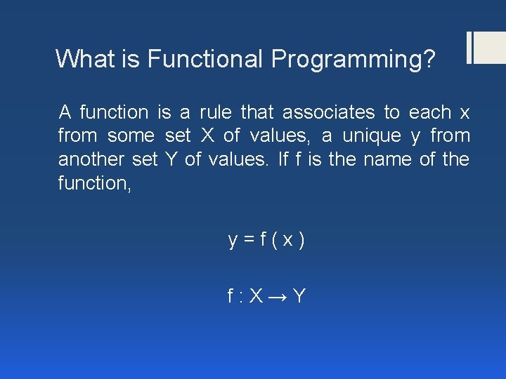 What is Functional Programming? A function is a rule that associates to each x