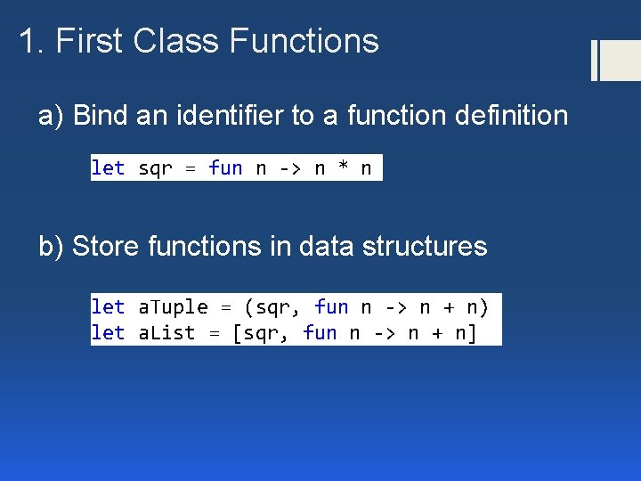 1. First Class Functions a) Bind an identifier to a function definition let sqr