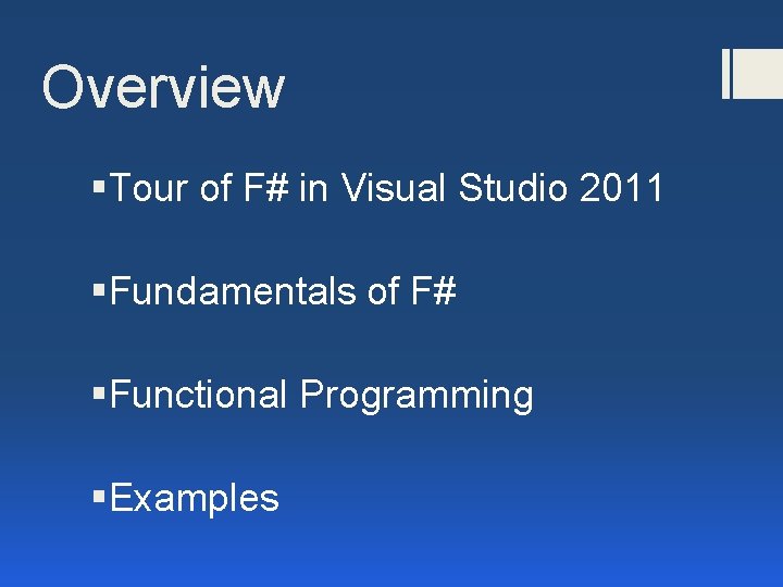 Overview §Tour of F# in Visual Studio 2011 §Fundamentals of F# §Functional Programming §Examples