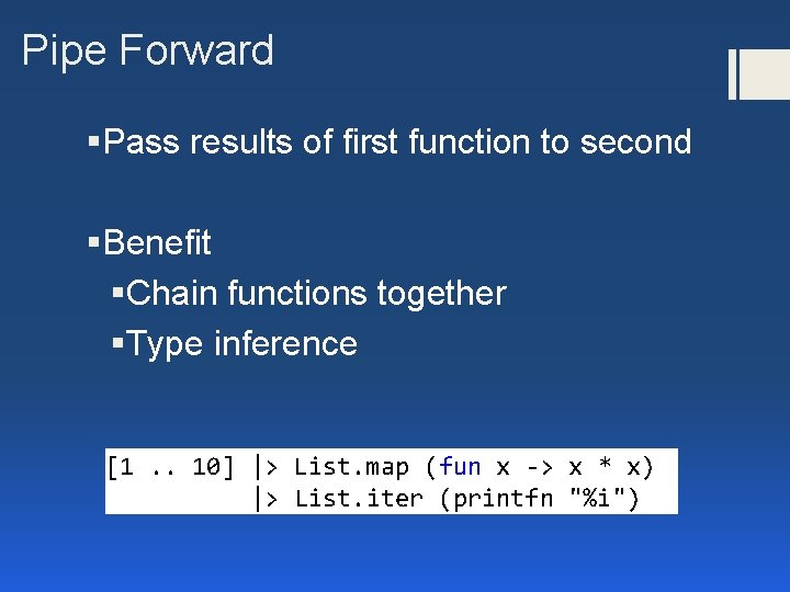 Pipe Forward §Pass results of first function to second §Benefit §Chain functions together §Type