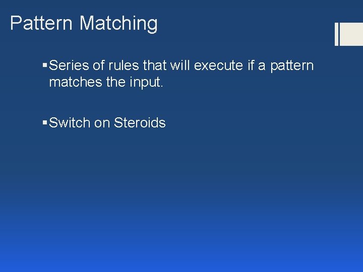 Pattern Matching § Series of rules that will execute if a pattern matches the