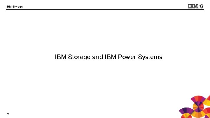 IBM Storage and IBM Power Systems 33 