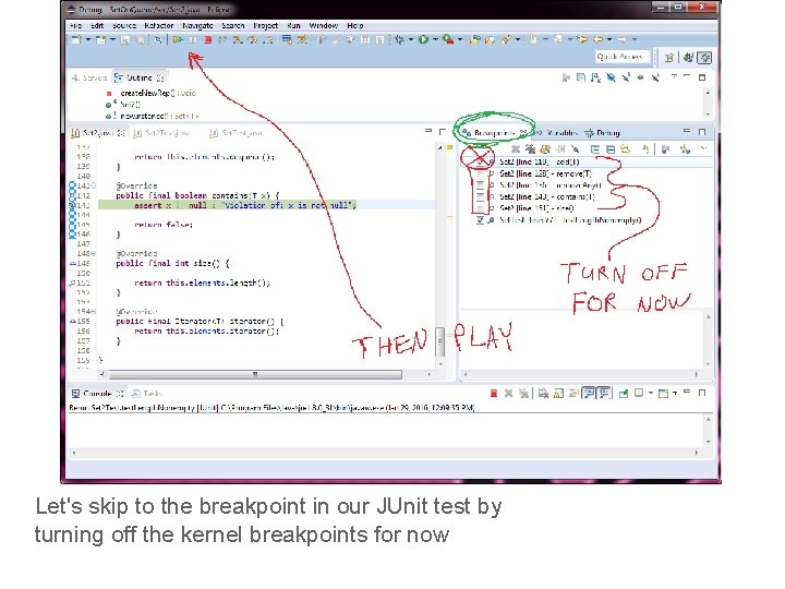 Let's skip to the breakpoint in our JUnit test by turning off the kernel