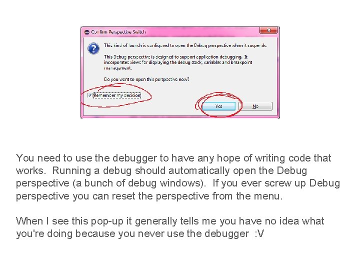 You need to use the debugger to have any hope of writing code that