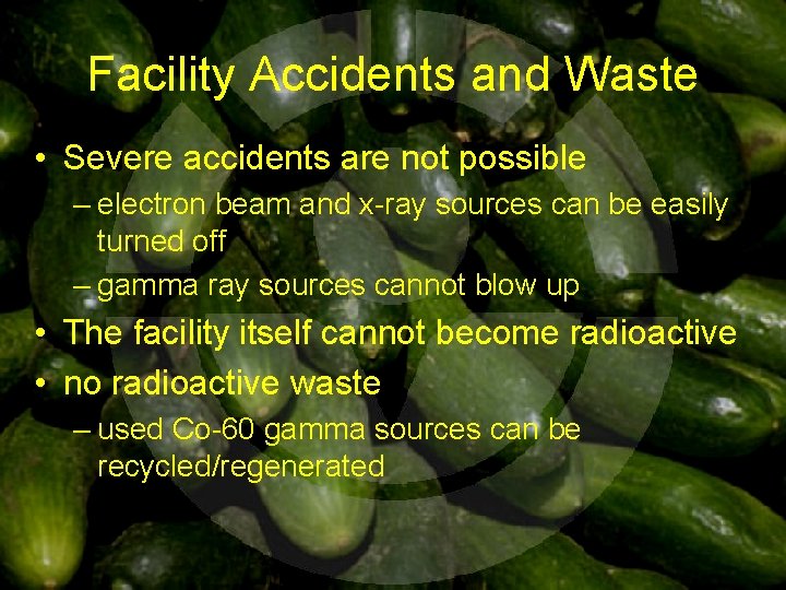 Facility Accidents and Waste • Severe accidents are not possible – electron beam and