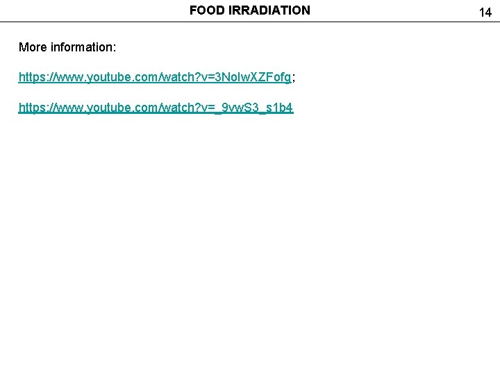 FOOD IRRADIATION More information: https: //www. youtube. com/watch? v=3 No. Iw. XZFofg; https: //www.