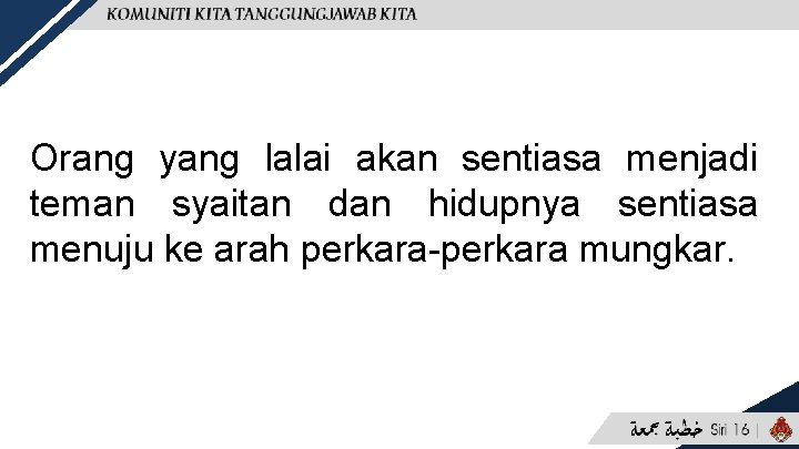 Orang yang lalai akan sentiasa menjadi teman syaitan dan hidupnya sentiasa menuju ke arah