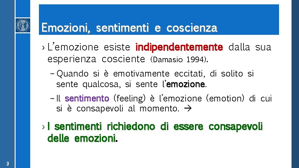 Emozioni, sentimenti e coscienza › L’emozione esiste indipendentemente dalla sua esperienza cosciente (Damasio 1994).