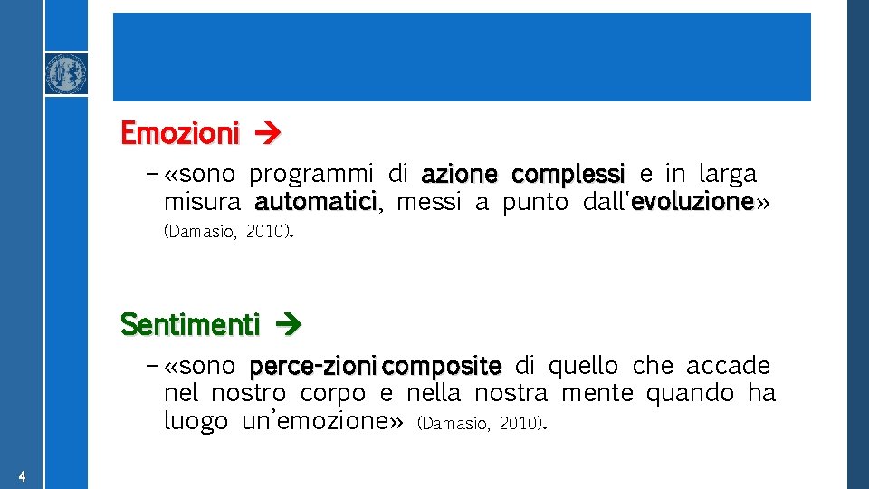 Emozioni – «sono programmi di azione complessi e in larga misura automatici, automatici messi