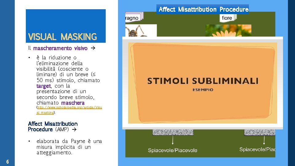 Affect Misattribution Procedure VISUAL MASKING Il mascheramento visivo • è la riduzione o l’eliminazione