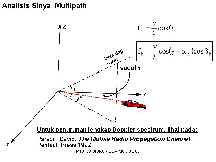 Analisis Sinyal Multipath sudut Untuk penurunan lengkap Doppler spectrum, lihat pada: Parson, David, ”The