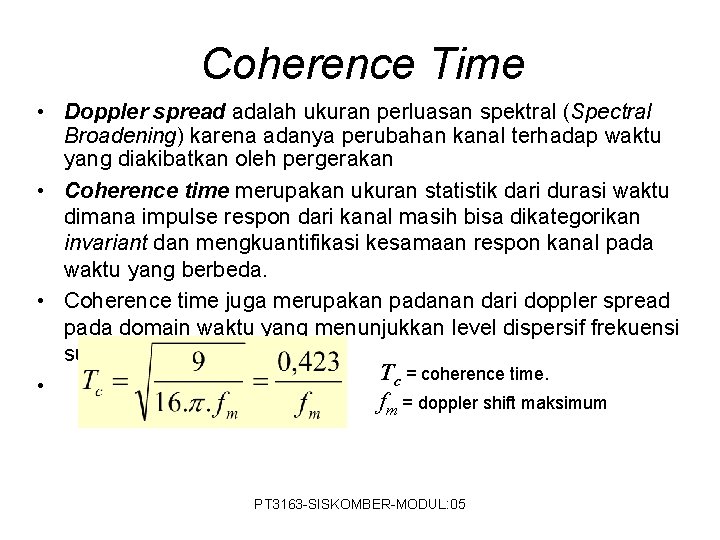 Coherence Time • Doppler spread adalah ukuran perluasan spektral (Spectral Broadening) karena adanya perubahan