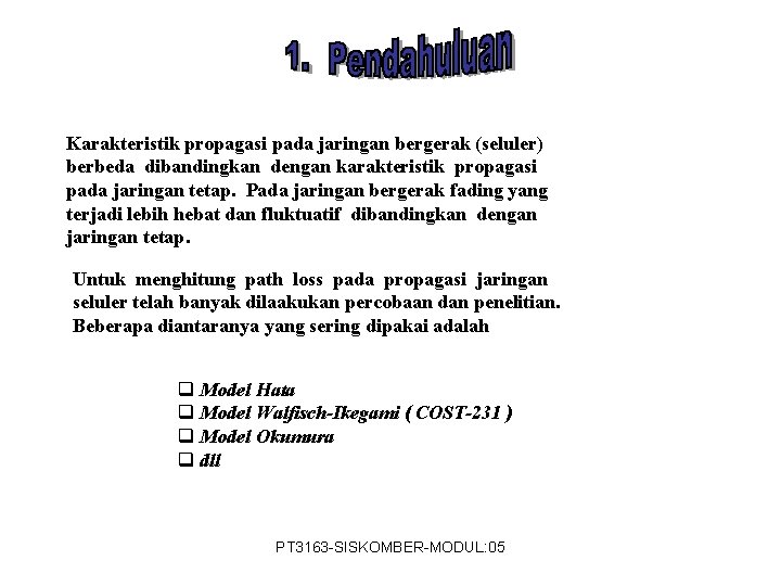 Karakteristik propagasi pada jaringan bergerak (seluler) berbeda dibandingkan dengan karakteristik propagasi pada jaringan tetap.