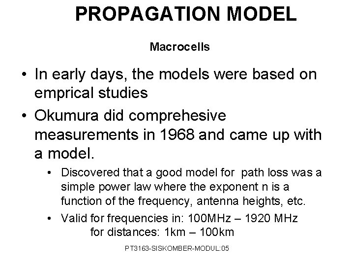 PROPAGATION MODEL Macrocells • In early days, the models were based on emprical studies