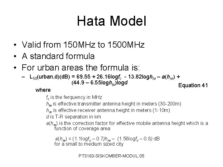 Hata Model • Valid from 150 MHz to 1500 MHz • A standard formula