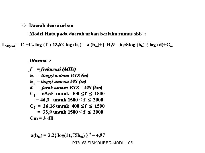 v Daerah dense urban Model Hata pada daerah urban berlaku rumus sbb : L