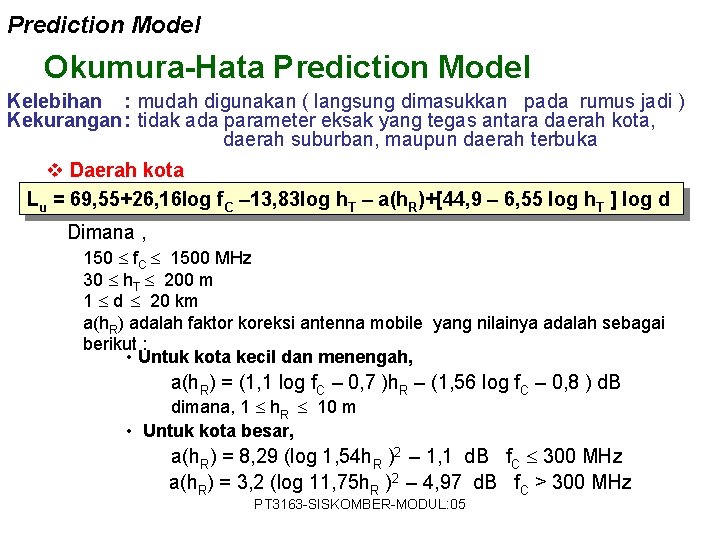 Prediction Model Okumura-Hata Prediction Model Kelebihan : mudah digunakan ( langsung dimasukkan pada rumus