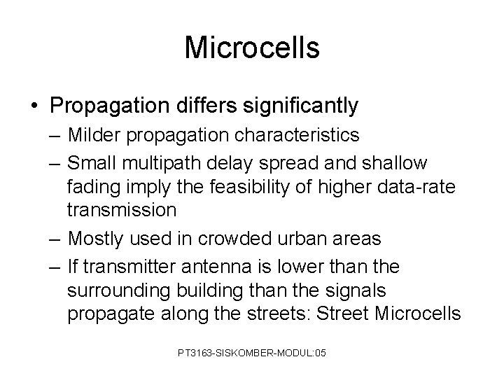 Microcells • Propagation differs significantly – Milder propagation characteristics – Small multipath delay spread