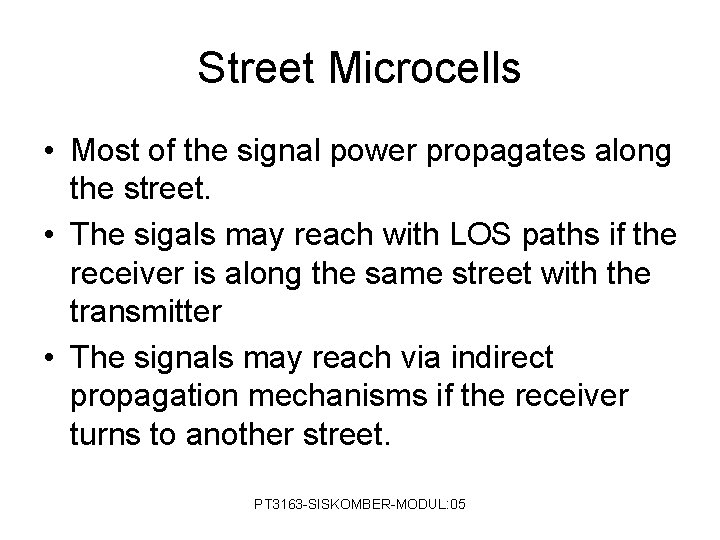 Street Microcells • Most of the signal power propagates along the street. • The