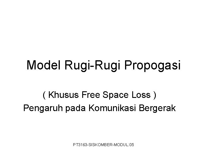 Model Rugi-Rugi Propogasi ( Khusus Free Space Loss ) Pengaruh pada Komunikasi Bergerak PT