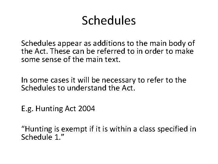 Schedules appear as additions to the main body of the Act. These can be