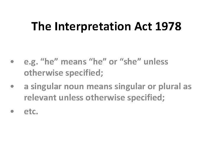 The Interpretation Act 1978 • e. g. “he” means “he” or “she” unless otherwise