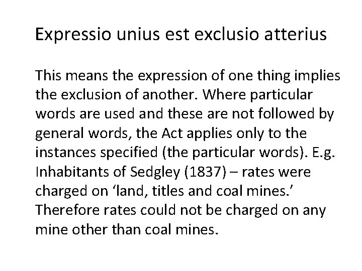 Expressio unius est exclusio atterius This means the expression of one thing implies the