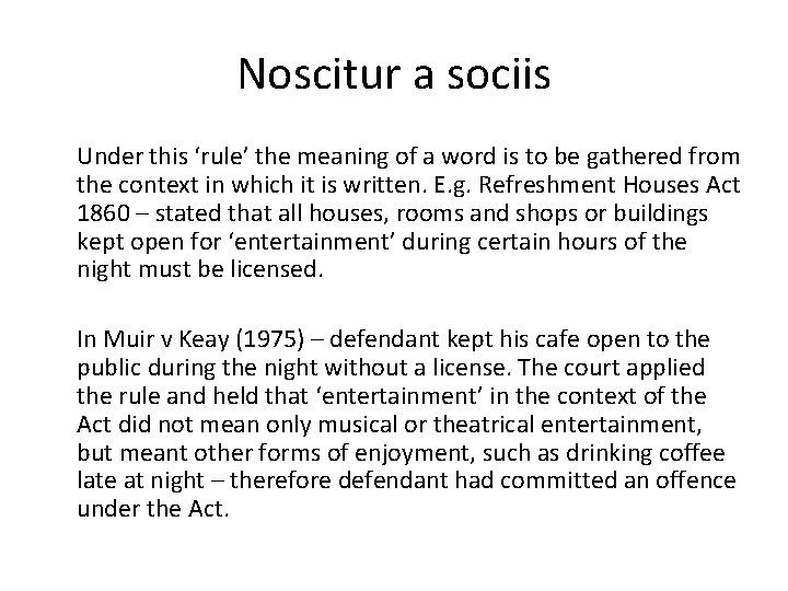 Noscitur a sociis Under this ‘rule’ the meaning of a word is to be