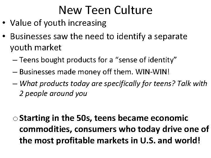 New Teen Culture • Value of youth increasing • Businesses saw the need to