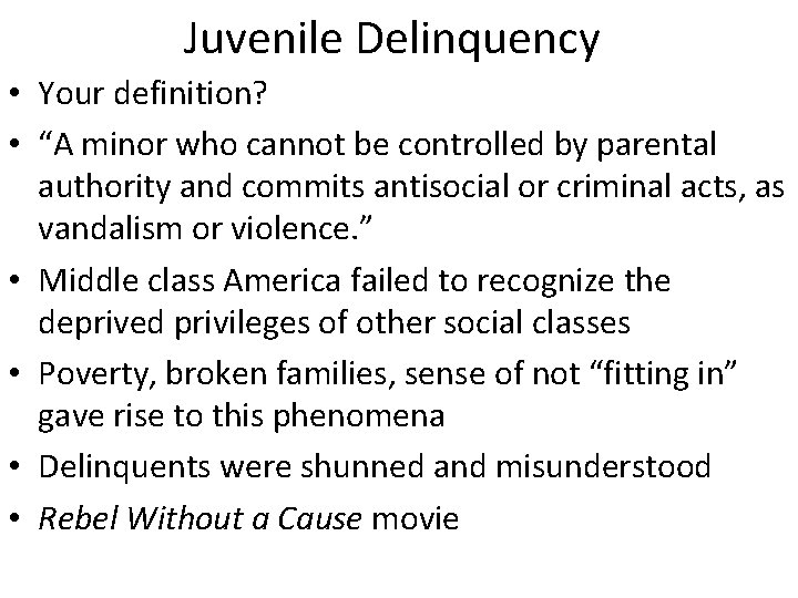 Juvenile Delinquency • Your definition? • “A minor who cannot be controlled by parental