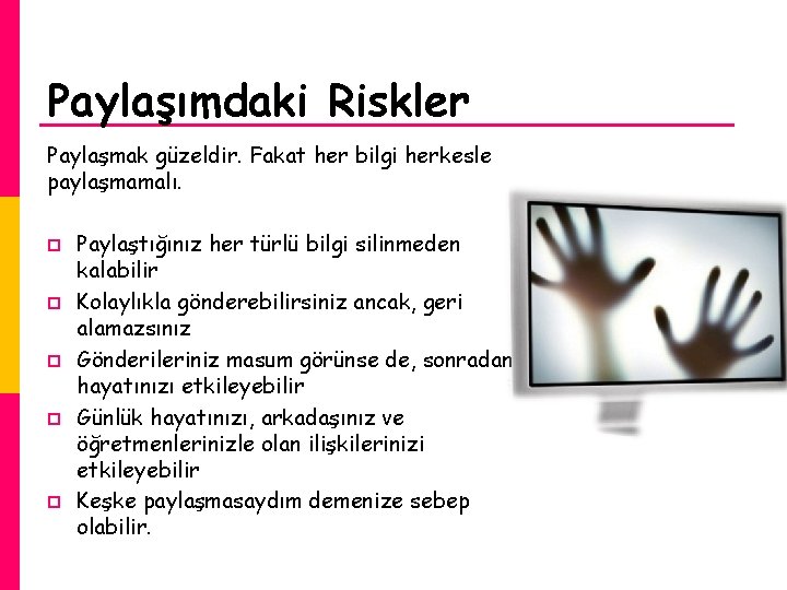 Paylaşımdaki Riskler Paylaşmak güzeldir. Fakat her bilgi herkesle paylaşmamalı. p p p Paylaştığınız her