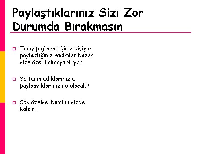 Paylaştıklarınız Sizi Zor Durumda Bırakmasın p p p Tanıyıp güvendiğiniz kişiyle paylaştığınız resimler bazen