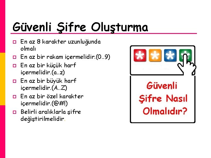 Güvenli Şifre Oluşturma p p p En az 8 karakter uzunluğunda olmalı En az